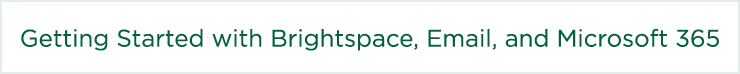 Getting Started with Brightspace, Email, and Microsoft 365