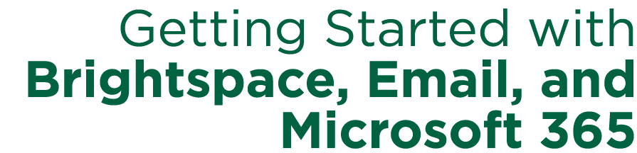 Getting Started with Brightspace, Email, and Microsoft 365