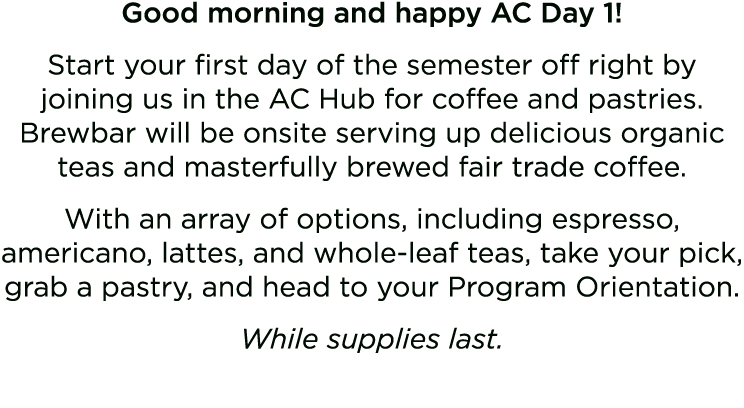 Good morning and happy AC Day 1! Start your first day of the semester off right by joining us in the AC Hub for coffe...