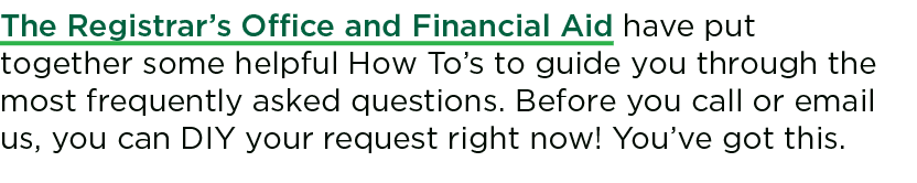 The Registrar’s Office and Financial Aid have put together some helpful How To’s to guide you through the most freque...
